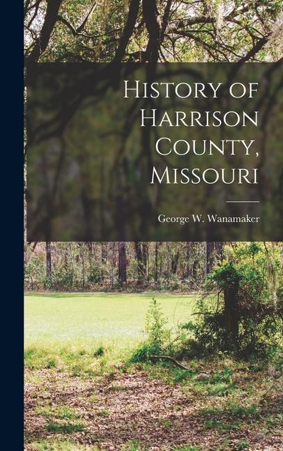 History of Harrison County, Missouri - George W. Wanamaker