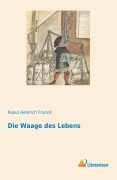 Cover-Bild zum Titel 'Die Waage des Lebens' von 'Raoul Heinrich Francé'