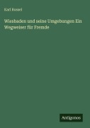 Cover-Bild zum Titel 'Wiesbaden und seine Umgebungen Ein Wegweiser für Fremde' von 'Karl Rossel'