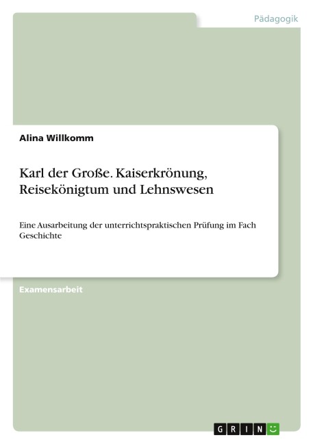 Karl der Große. Kaiserkrönung, Reisekönigtum und Lehnswesen - Alina Willkomm