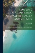 Kemlein & Johnson's Guide and Map of Manila and Vicinity: A Hand Book Devoted to the Interests of the Traveling Public - H. Kemlein