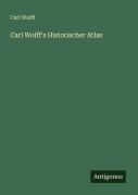 Cover-Bild zum Titel 'Carl Wolff's Historischer Atlas' von 'Carl Wolff'