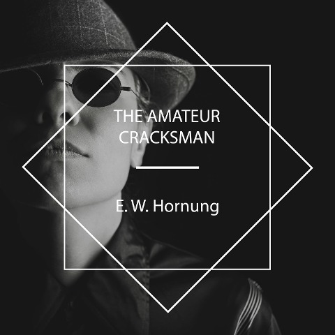 The Amateur Cracksman - E. W. Hornung