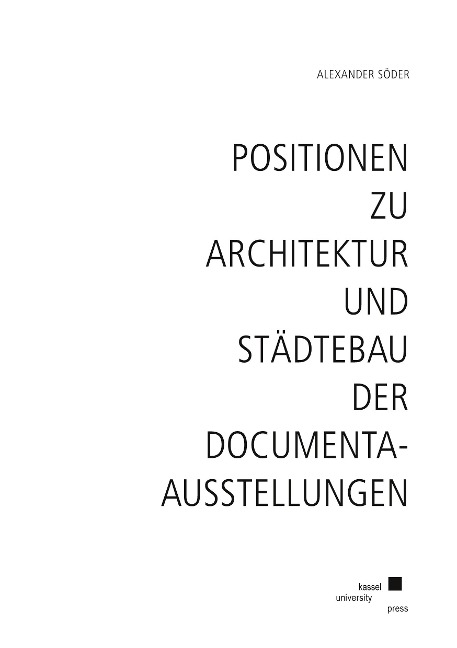 Positionen zu Architektur und Städtebau der documenta-Ausstellungen - Alexander Söder