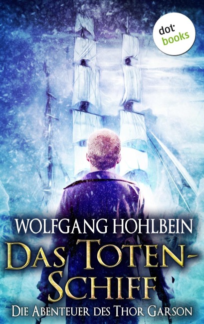 Das Totenschiff: Die Abenteuer des Thor Garson - Zweiter Roman - Wolfgang Hohlbein
