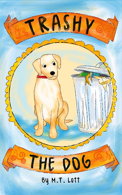 Trashy the Dog - M. T. Lott