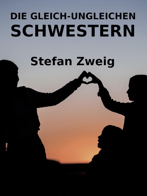 Die gleich-ungleichen Schwestern - Stefan Zweig