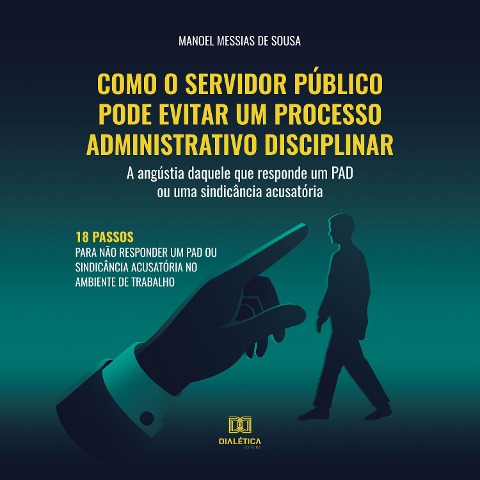 Como o servidor público pode evitar um processo administrativo disciplinar - Manoel Messias de Sousa