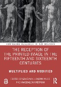 Cover-Bild zum Titel 'The Reception of the Printed Image in the Fifteenth and Sixteenth Centuries' von ''
