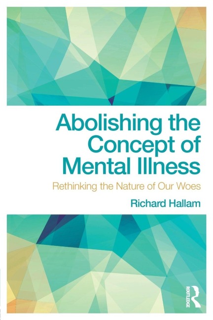 Abolishing the Concept of Mental Illness - Richard Hallam
