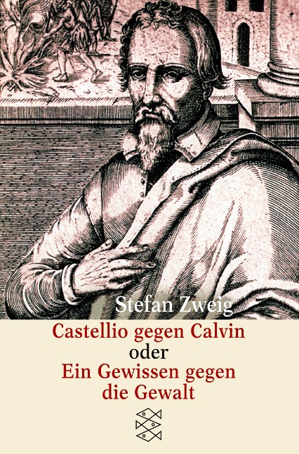 Castellio gegen Calvin oder Ein Gewissen gegen die Gewalt - Stefan Zweig