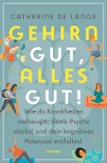 Cover-Bild zum Titel 'Gehirn gut, alles gut. Wie du Krankheiten vorbeugst, deine Psyche stärkst und dein kognitives Potenzial entfaltest' von 'Catherine de Lange'