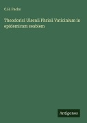 Cover-Bild zum Titel 'Theodorici Ulsenii Phrisii Vaticinium in epidemicam seabiem' von 'C. H. Fuchs'
