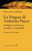 Cover-Bild zum Titel 'La lingua di Antonio Pucci. Indagini su lessico, sintassi e testualità' von 'Francesca Cupelloni'
