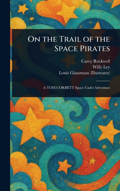 On the Trail of the Space Pirates - Carey Rockwell, Willy Ley, Louis Glanzman