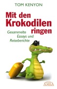 Cover-Bild zum Titel 'Mit den Krokodilen ringen' von 'Tom Kenyon'