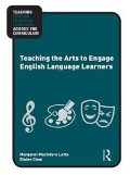 Cover-Bild zum Titel 'Teaching the Arts to Engage English Language Learners' von 'Margaret Macintyre Latta, Elaine Chan'