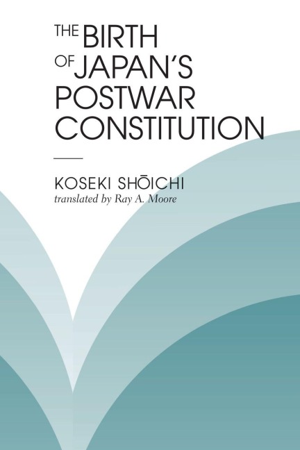 The Birth Of Japan's Postwar Constitution - Koseki Shoichi