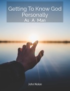 Cover-Bild zum Titel 'Getting To Know God Personally As A Man' von 'John Nolan, John Nolan'