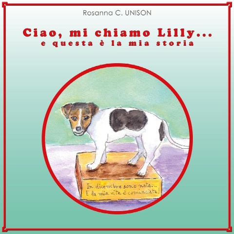 Ciao, mi chiamo Lilly... e questa è la mia storia - R. C. Unison