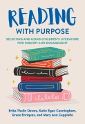 Cover-Bild zum Titel 'Reading with Purpose' von 'Erika Thulin Dawes, Katie Egan Cunningham, Grace Enriquez, Mary Ann Cappiello'