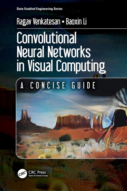 Convolutional Neural Networks in Visual Computing - Ragav Venkatesan, Baoxin Li