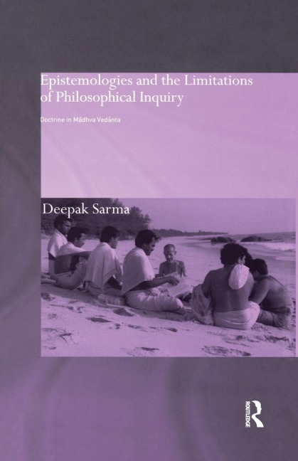 Epistemologies and the Limitations of Philosophical Inquiry - Deepak Sarma
