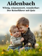 Aidenbach - Witzig, wissenswert, wunderbar: Der Reiseführer mit Quiz - Bernhard Gleißner