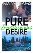 Cover-Bild zum Titel 'Pure Desire - Zwischen uns' von 'Mia Williams'