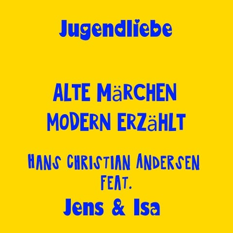 Jugendliebe - alte Märchen modern erzählt - Hans Christian Andersen - Isa SonShine, Jens der Christ, Jens der Christ
