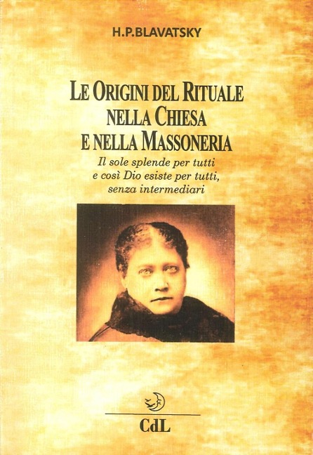 Le origini del rituale nella chiesa e nella massoneria - Helena Petrovna Blavatsky