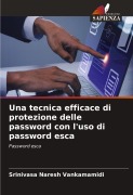 Cover-Bild zum Titel 'Una tecnica efficace di protezione delle password con l'uso di password esca' von 'Srinivasa Naresh Vankamamidi'