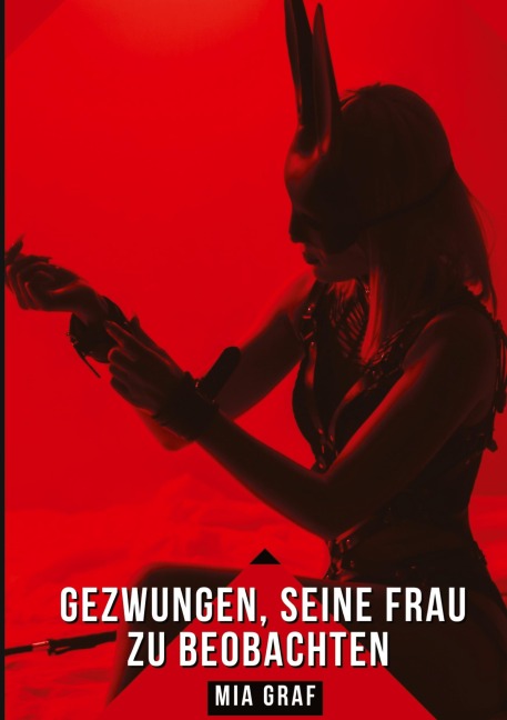 Gezwungen, seine Frau zu beobachten - Mia Graf