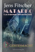 Cover-Bild zum Titel 'Geistesmacht (MATARKO Das lebende Sternenschiff 7)' von 'Jens Fitscher'