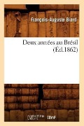 Cover-Bild zum Titel 'Deux Années Au Brésil (Éd.1862)' von 'François-Auguste Biard'