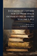 Cover-Bild zum Titel 'Jugemens des savans sur les principaux ouvrages des auteurs Volume 1, pt.1' von 'Adrien Baillet'