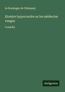 Cover-Bild zum Titel 'Elomire hypocondre ou les médecins vengez' von 'Le Boulanger de Chalussay'