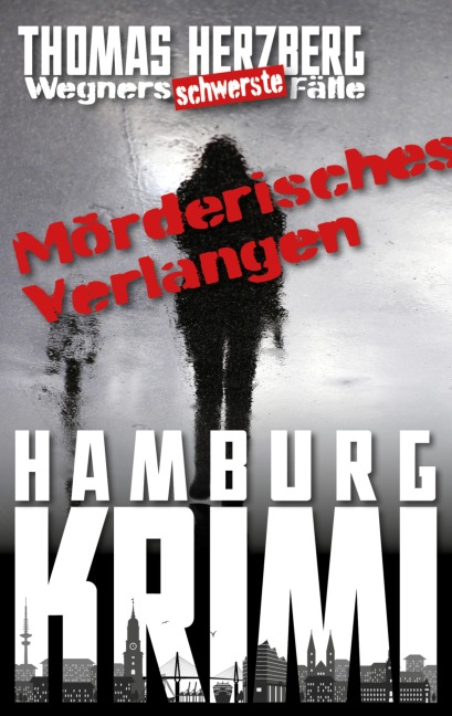 Mörderisches Verlangen: Wegners schwerste Fälle (7. Teil) - Thomas Herzberg