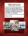 Cover-Bild zum Titel 'A Sermon Preached Before the Ancient and Honourable Artillery Company, in Boston, June 6, 1814: Being the 177th Anniversary of Their Election of Offic' von 'Samuel Cary'