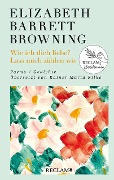 Wie ich dich liebe? Lass mich zählen wie. Poems/Gedichte - Elizabeth Barrett Browning