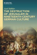 Cover-Bild zum Titel 'The Destruction of Jerusalem in Nineteenth-Century German Culture' von 'Axel Stähler'