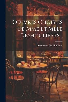 Oeuvres Choisies De Mme Et Mlle Deshoulières... - Antoinette Des Houlières