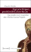 Digitale Körper, geschlechtlicher Raum - Claudia Reiche