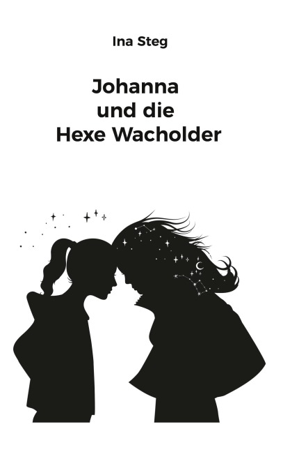 Johanna und die Hexe Wacholder - Ina Steg
