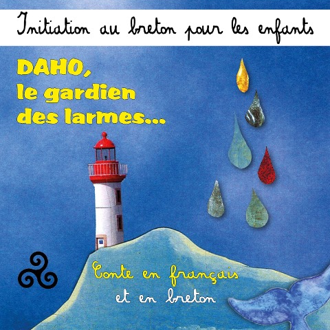 Initiation au breton pour les enfants - Daho, le gardien des larmes (Conte en français et en breton) - Soizick Le Cun, Hervé Masson