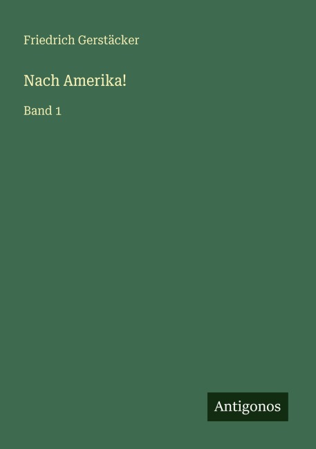 Nach Amerika! - Friedrich Gerstäcker