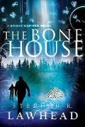 Cover-Bild zum Titel 'The Bone House' von 'Stephen R. Lawhead'