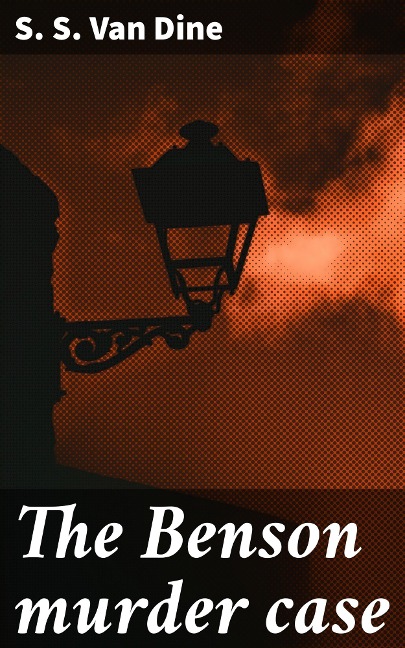 The Benson murder case - S. S. Van Dine