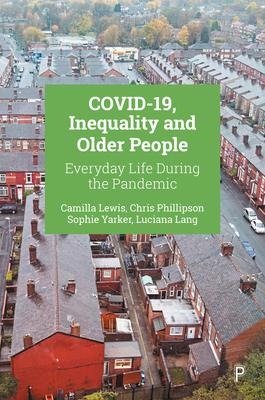 COVID-19, Inequality and Older People - Camilla Lewis, Chris Phillipson, Luciana Lang, Sophie Yarker