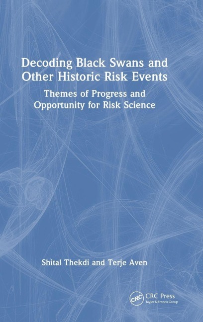 Decoding Black Swans and Other Historic Risk Events - Shital Thekdi, Terje Aven